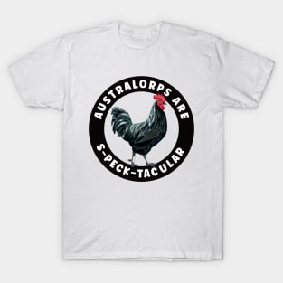 Australorps Are S-Peck-Tacular Chicken T-Shirt